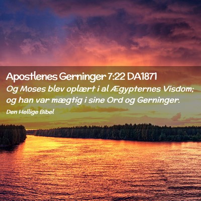 Picture 02 - Apostlenes Gerninger 7:22 DA1871 - Og Moses blev oplært i al Ægypternes Visdom; og - Bible Verse Picture