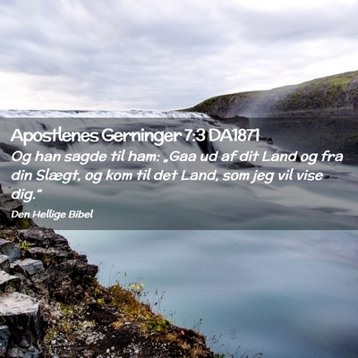 Picture 02 - Apostlenes Gerninger 7:3 DA1871 - Og han sagde til ham: „Gaa ud af dit Land og - Bible Verse Picture