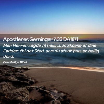 Picture 02 - Apostlenes Gerninger 7:33 DA1871 - Men Herren sagde til ham: „Løs Skoene af dine - Bible Verse Picture