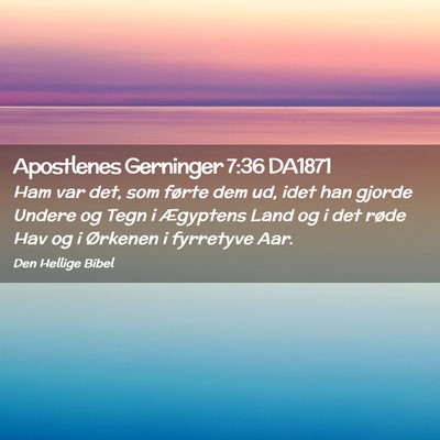 Picture 02 - Apostlenes Gerninger 7:36 DA1871 - Ham var det, som førte dem ud, idet han gjorde - Bible Verse Picture