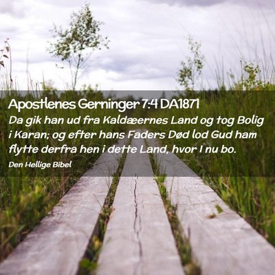 Picture 02 - Apostlenes Gerninger 7:4 DA1871 - Da gik han ud fra Kaldæernes Land og tog Bolig i - Bible Verse Picture