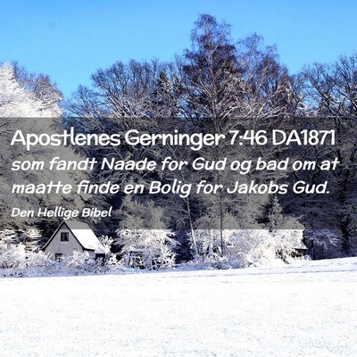 Picture 02 - Apostlenes Gerninger 7:46 DA1871 - som fandt Naade for Gud og bad om at maatte finde - Bible Verse Picture