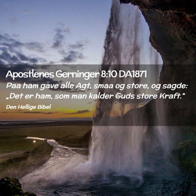 Picture 02 - Apostlenes Gerninger 8:10 DA1871 - Paa ham gave alle Agt, smaa og store, og sagde: - Bible Verse Picture