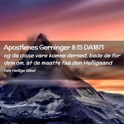 Picture 02 - Apostlenes Gerninger 8:15 DA1871 - og da disse vare komne derned, bade de for dem - Bible Verse Picture