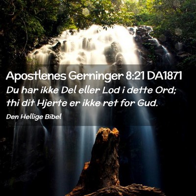Picture 02 - Apostlenes Gerninger 8:21 DA1871 - Du har ikke Del eller Lod i dette Ord; thi dit - Bible Verse Picture