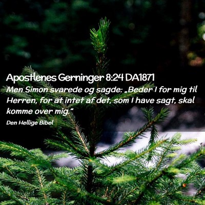 Picture 02 - Apostlenes Gerninger 8:24 DA1871 - Men Simon svarede og sagde: „Beder I for mig - Bible Verse Picture