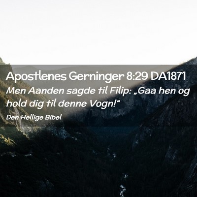 Picture 02 - Apostlenes Gerninger 8:29 DA1871 - Men Aanden sagde til Filip: „Gaa hen og hold - Bible Verse Picture