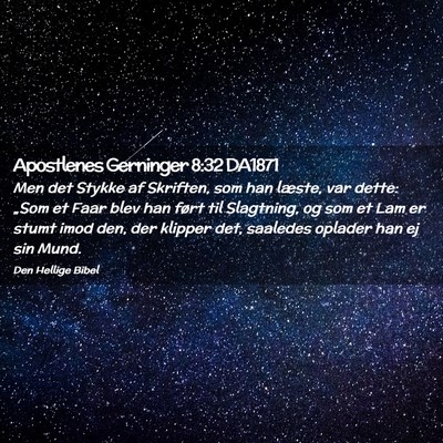 Picture 02 - Apostlenes Gerninger 8:32 DA1871 - Men det Stykke af Skriften, som han læste, var - Bible Verse Picture