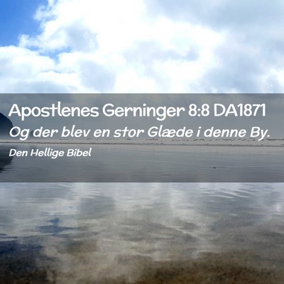 Picture 02 - Apostlenes Gerninger 8:8 DA1871 - Og der blev en stor Glæde i denne - Bible Verse Picture