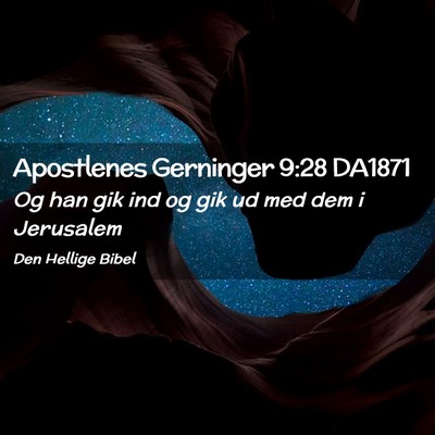 Picture 02 - Apostlenes Gerninger 9:28 DA1871 - Og han gik ind og gik ud med dem i - Bible Verse Picture