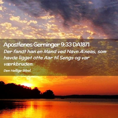 Picture 02 - Apostlenes Gerninger 9:33 DA1871 - Der fandt han en Mand ved Navn Æneas, som havde - Bible Verse Picture