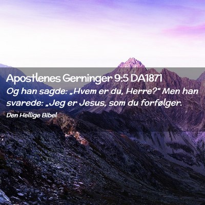 Picture 02 - Apostlenes Gerninger 9:5 DA1871 - Og han sagde: „Hvem er du, Herre?“ Men han - Bible Verse Picture