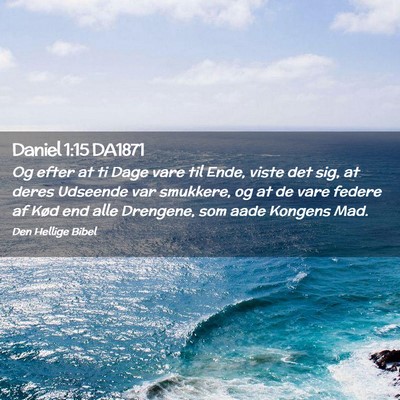Picture 02 - Daniel 1:15 DA1871 - Og efter at ti Dage vare til Ende, viste det sig, - Bible Verse Picture