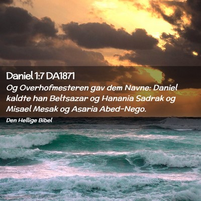Picture 02 - Daniel 1:7 DA1871 - Og Overhofmesteren gav dem Navne: Daniel kaldte - Bible Verse Picture