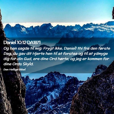 Picture 02 - Daniel 10:12 DA1871 - Og han sagde til mig: Frygt ikke, Daniel! thi fra - Bible Verse Picture
