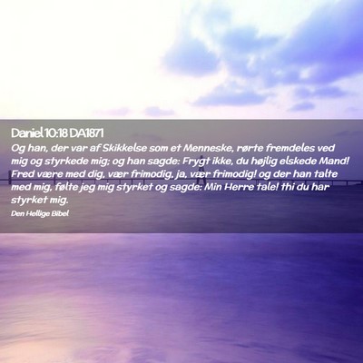 Picture 02 - Daniel 10:18 DA1871 - Og han, der var af Skikkelse som et Menneske, - Bible Verse Picture