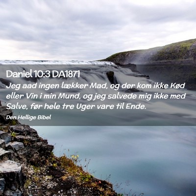 Picture 02 - Daniel 10:3 DA1871 - Jeg aad ingen lækker Mad, og der kom ikke Kød - Bible Verse Picture