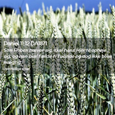 Picture 02 - Daniel 11:12 DA1871 - Som Hoben hæver sig, skal hans Hjerte ophøje - Bible Verse Picture