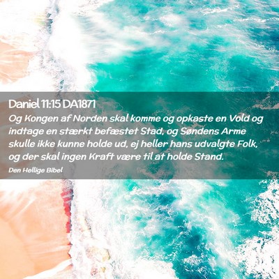 Picture 02 - Daniel 11:15 DA1871 - Og Kongen af Norden skal komme og opkaste en Vold - Bible Verse Picture