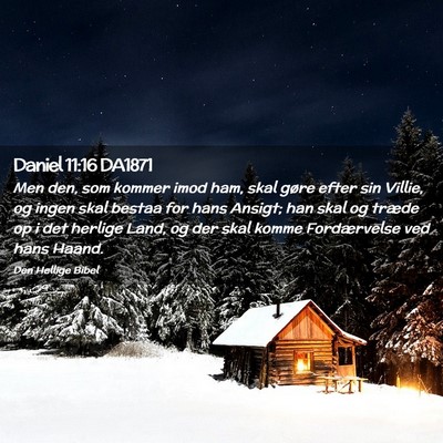 Picture 02 - Daniel 11:16 DA1871 - Men den, som kommer imod ham, skal gøre efter - Bible Verse Picture