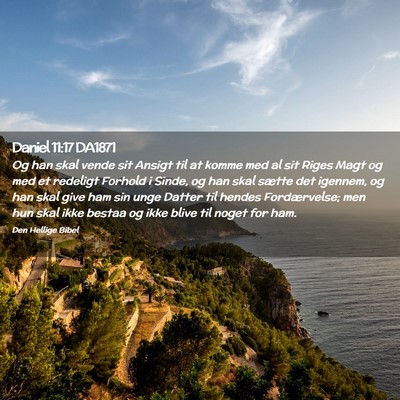 Picture 02 - Daniel 11:17 DA1871 - Og han skal vende sit Ansigt til at komme med al - Bible Verse Picture