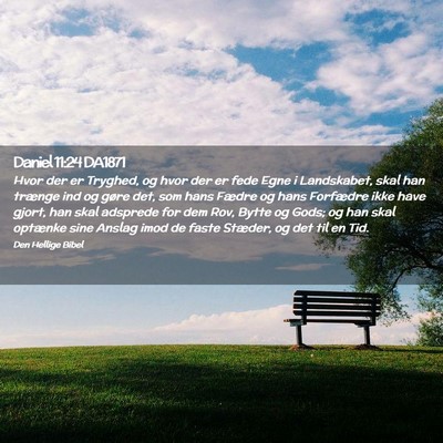 Picture 02 - Daniel 11:24 DA1871 - Hvor der er Tryghed, og hvor der er fede Egne i - Bible Verse Picture