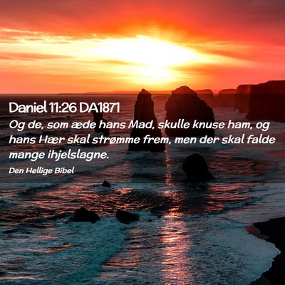 Picture 02 - Daniel 11:26 DA1871 - Og de, som æde hans Mad, skulle knuse ham, og - Bible Verse Picture