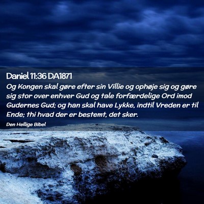 Picture 02 - Daniel 11:36 DA1871 - Og Kongen skal gøre efter sin Villie og ophøje - Bible Verse Picture