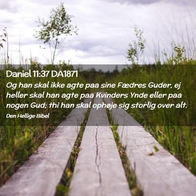 Picture 02 - Daniel 11:37 DA1871 - Og han skal ikke agte paa sine Fædres Guder, ej - Bible Verse Picture