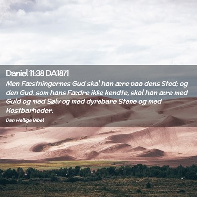 Picture 02 - Daniel 11:38 DA1871 - Men Fæstningernes Gud skal han ære paa dens - Bible Verse Picture