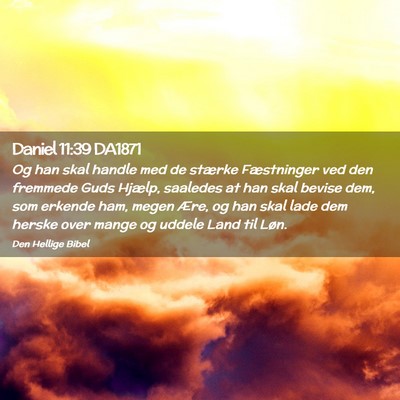 Picture 02 - Daniel 11:39 DA1871 - Og han skal handle med de stærke Fæstninger ved - Bible Verse Picture