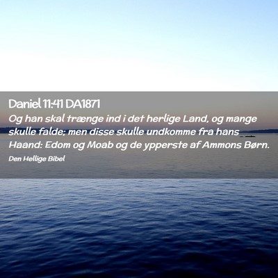 Picture 02 - Daniel 11:41 DA1871 - Og han skal trænge ind i det herlige Land, og - Bible Verse Picture