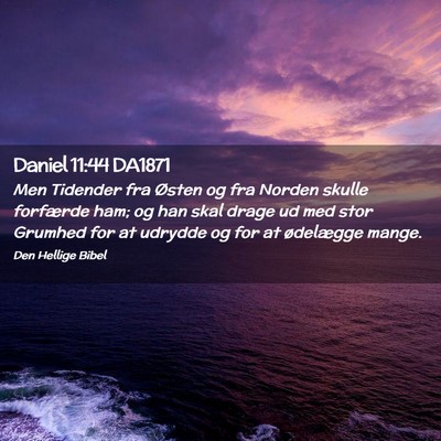 Picture 02 - Daniel 11:44 DA1871 - Men Tidender fra Østen og fra Norden skulle - Bible Verse Picture