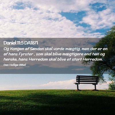 Picture 02 - Daniel 11:5 DA1871 - Og Kongen af Sønden skal vorde mægtig, men der - Bible Verse Picture