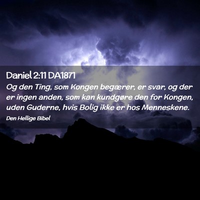Picture 02 - Daniel 2:11 DA1871 - Og den Ting, som Kongen begærer, er svar, og der - Bible Verse Picture
