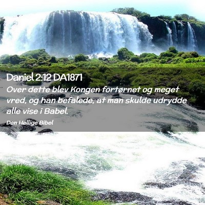 Picture 02 - Daniel 2:12 DA1871 - Over dette blev Kongen fortørnet og meget vred, - Bible Verse Picture