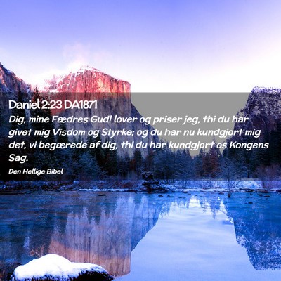 Picture 02 - Daniel 2:23 DA1871 - Dig, mine Fædres Gud! lover og priser jeg, thi - Bible Verse Picture