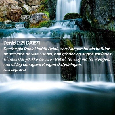 Picture 02 - Daniel 2:24 DA1871 - Derfor gik Daniel ind til Ariok, som Kongen havde - Bible Verse Picture