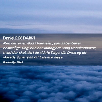 Picture 02 - Daniel 2:28 DA1871 - Men der er en Gud i Himmelen, som aabenbarer - Bible Verse Picture