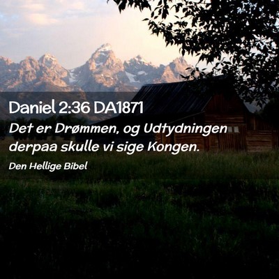 Picture 02 - Daniel 2:36 DA1871 - Det er Drømmen, og Udtydningen derpaa skulle vi - Bible Verse Picture