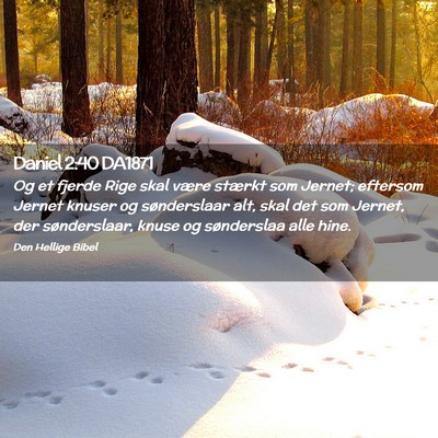Picture 02 - Daniel 2:40 DA1871 - Og et fjerde Rige skal være stærkt som Jernet; - Bible Verse Picture