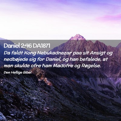 Picture 02 - Daniel 2:46 DA1871 - Da faldt Kong Nebukadnezar paa sit Ansigt og - Bible Verse Picture