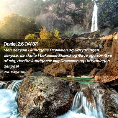 Picture 02 - Daniel 2:6 DA1871 - Men dersom I kundgøre Drømmen og Udtydningen - Bible Verse Picture