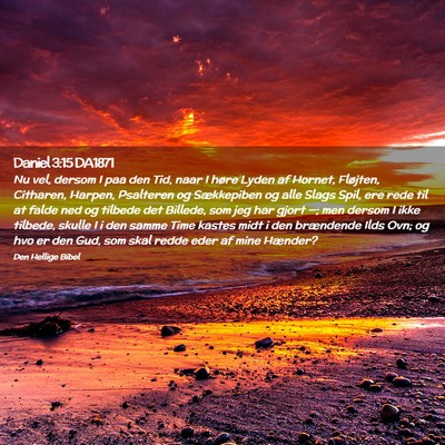 Picture 02 - Daniel 3:15 DA1871 - Nu vel, dersom I paa den Tid, naar I høre Lyden - Bible Verse Picture