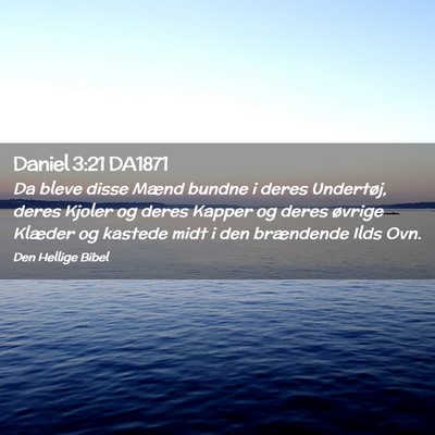 Picture 02 - Daniel 3:21 DA1871 - Da bleve disse Mænd bundne i deres Undertøj, - Bible Verse Picture
