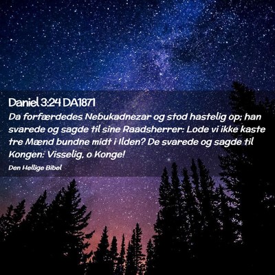 Picture 02 - Daniel 3:24 DA1871 - Da forfærdedes Nebukadnezar og stod hastelig op; - Bible Verse Picture