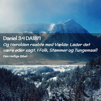 Picture 02 - Daniel 3:4 DA1871 - Og Herolden raabte med Vælde: Lader det være - Bible Verse Picture