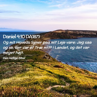 Picture 02 - Daniel 4:10 DA1871 - Og mit Hoveds Syner paa mit Leje vare: Jeg saa og - Bible Verse Picture