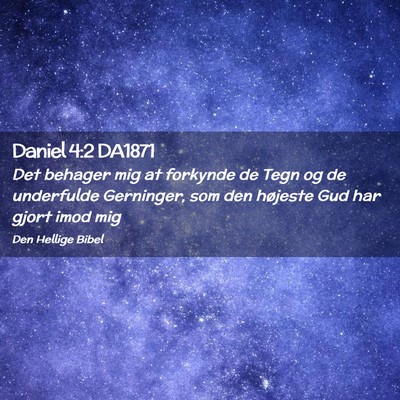 Picture 02 - Daniel 4:2 DA1871 - Det behager mig at forkynde de Tegn og de - Bible Verse Picture