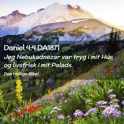 Picture 02 - Daniel 4:4 DA1871 - Jeg Nebukadnezar var tryg i mit Hus og livsfrisk - Bible Verse Picture